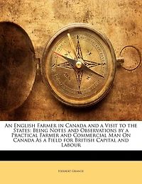 An English Farmer Canada and a Visit to the States, Being Notes Observations by Practical, Commercial Man on as Field for British Capital Labour (Classic Reprint)