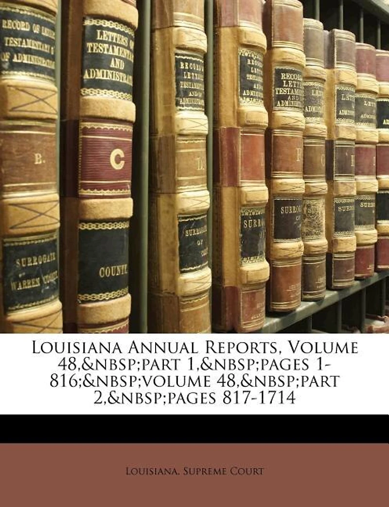 Louisiana Annual Reports, Volume 48, part 1, pages 1-816; volume 2, pages 817-1714