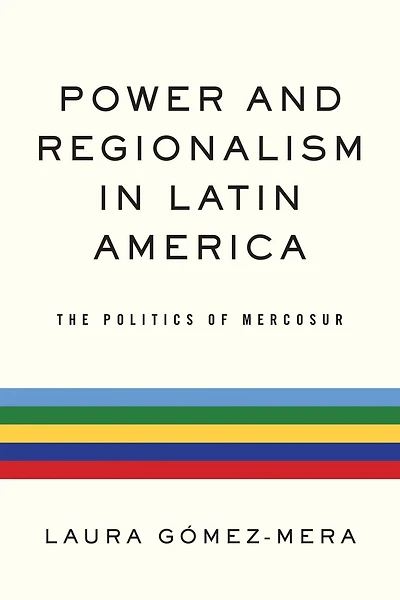 Power and Regionalism Latin America: The Politics of MERCOSUR