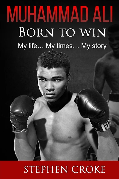 Muhammad Ali. Born to win. My life, my times, my story.