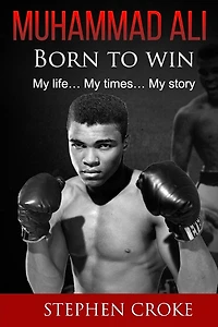 Muhammad Ali. Born to win. My life, my times, my story.