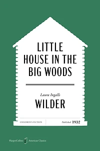 Little House in the Big Woods American Classics Edition