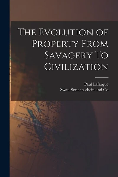 The Evolution of Property From Savagery To Civilization