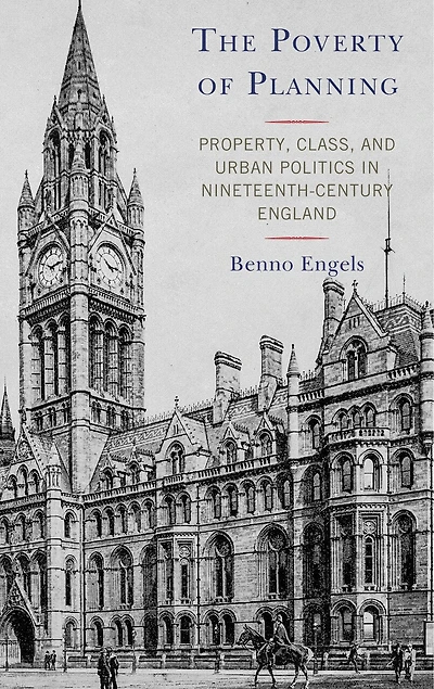 The Poverty of Planning: Property, Class, and Urban Politics Nineteenth-Century England