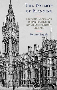 The Poverty of Planning: Property, Class, and Urban Politics Nineteenth-Century England