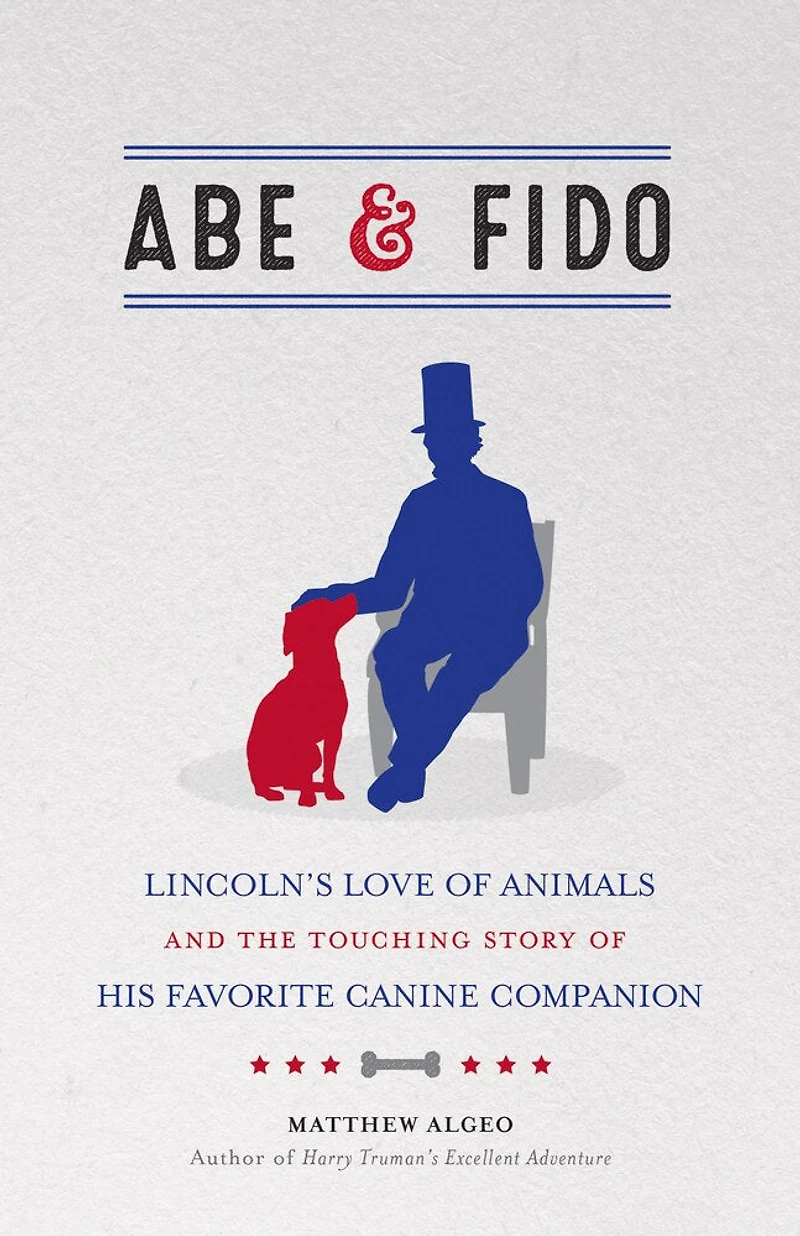 Abe & Fido: Lincoln's Love of Animals and the Touching Story His Favorite Canine Companion