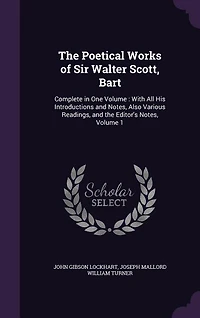 the Poetical Works of Sir Walter Scott, Bart: Complete One Volume : With All His Introductions and Notes, Also Various Readings, Edito