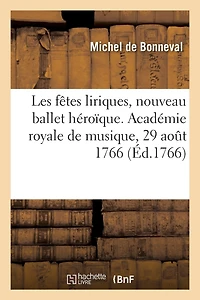 Les fêtes liriques, nouveau ballet héroïque. Académie royale de musique, 29 août 1766