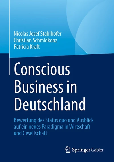 Conscious Business Deutschland: Bewertung des Status quo und Ausblick auf ein neues Paradigma Wirtschaft Gesellschaft