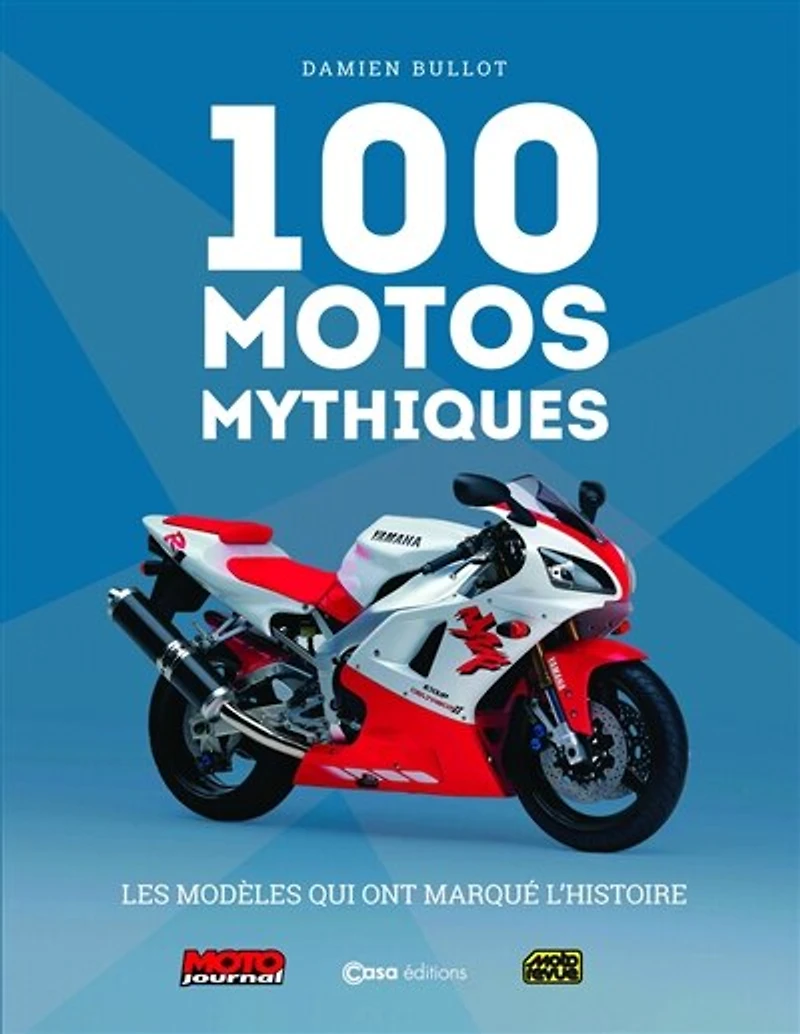 100 motos mythiques: les modèles qui ont marqué l'histoire