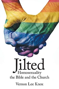 Jilted: Homosexuality The Bible And Church