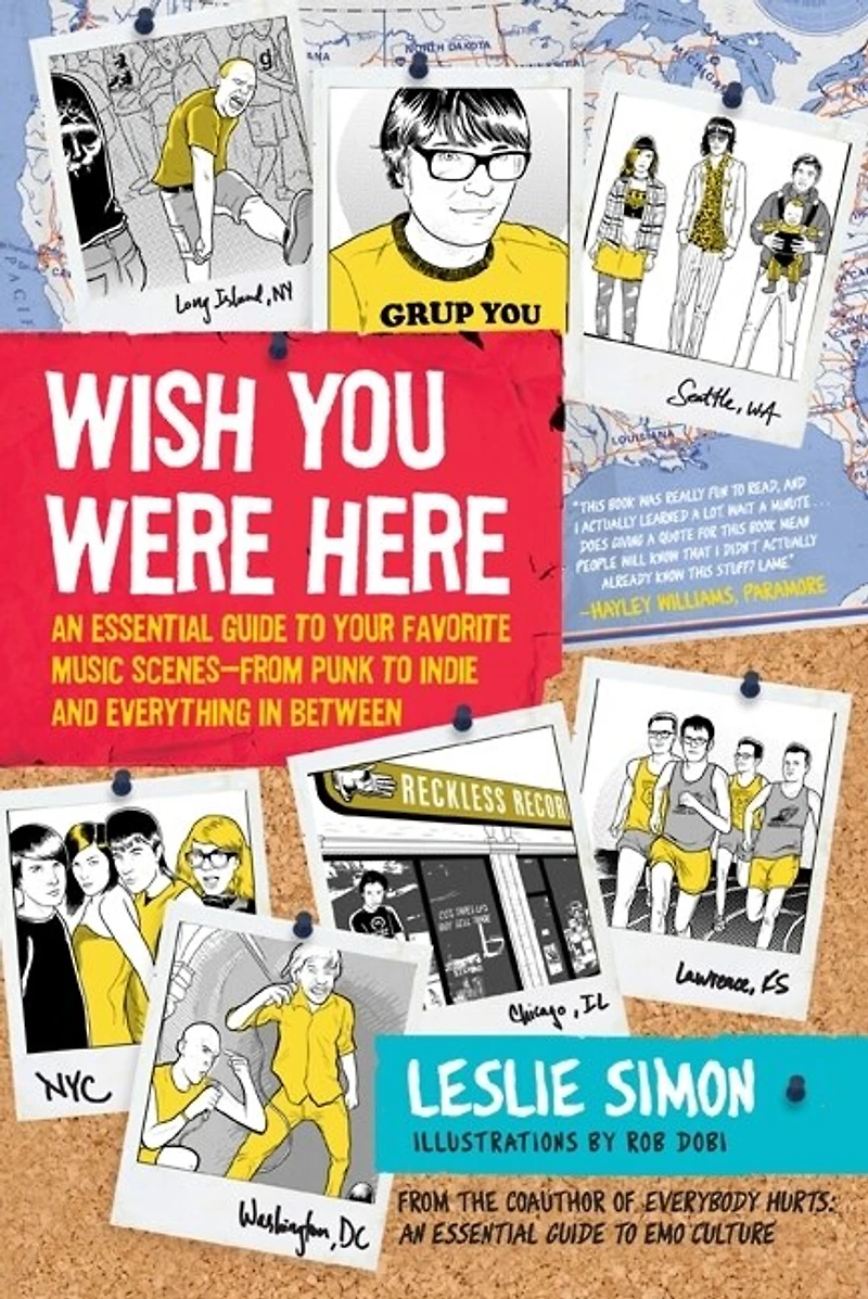 Wish You Were Here: An Essential Guide to Your Favorite Music Scenes—from Punk Indie and Everything Between