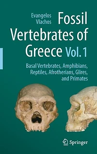 Fossil Vertebrates of Greece Vol. 1: Basal vertebrates, Amphibians, Reptiles, Afrotherians, Glires