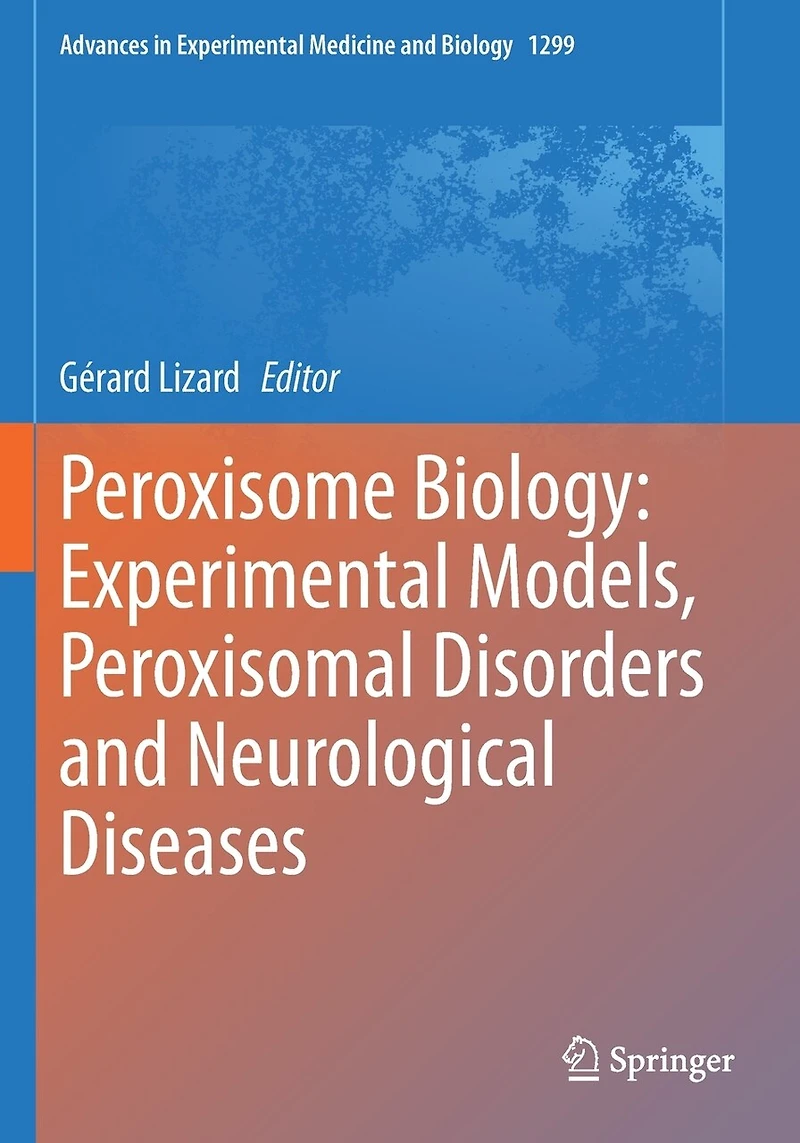 Peroxisome Biology: Experimental Models, Peroxisomal Disorders And Neurological Diseases