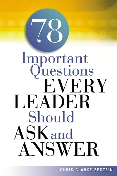 A 78 Important Questions Every Leader Should Ask And Answer
