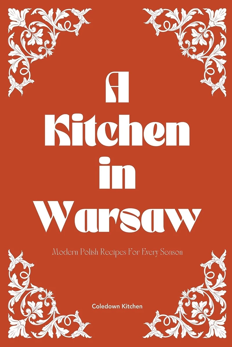A Kitchen in Warsaw: Modern Polish Recipes For Every Season