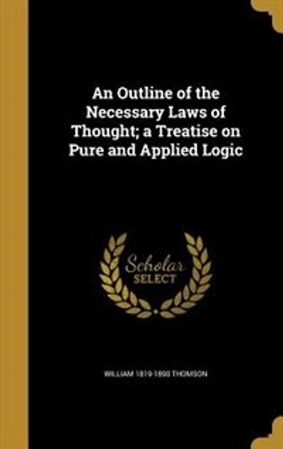 An Outline of the Necessary Laws of Thought; a Treatise on Pure and Applied Logic