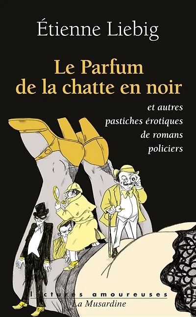 Le parfum de la chatte en noir: et autres pastiches érotiques romans policiers