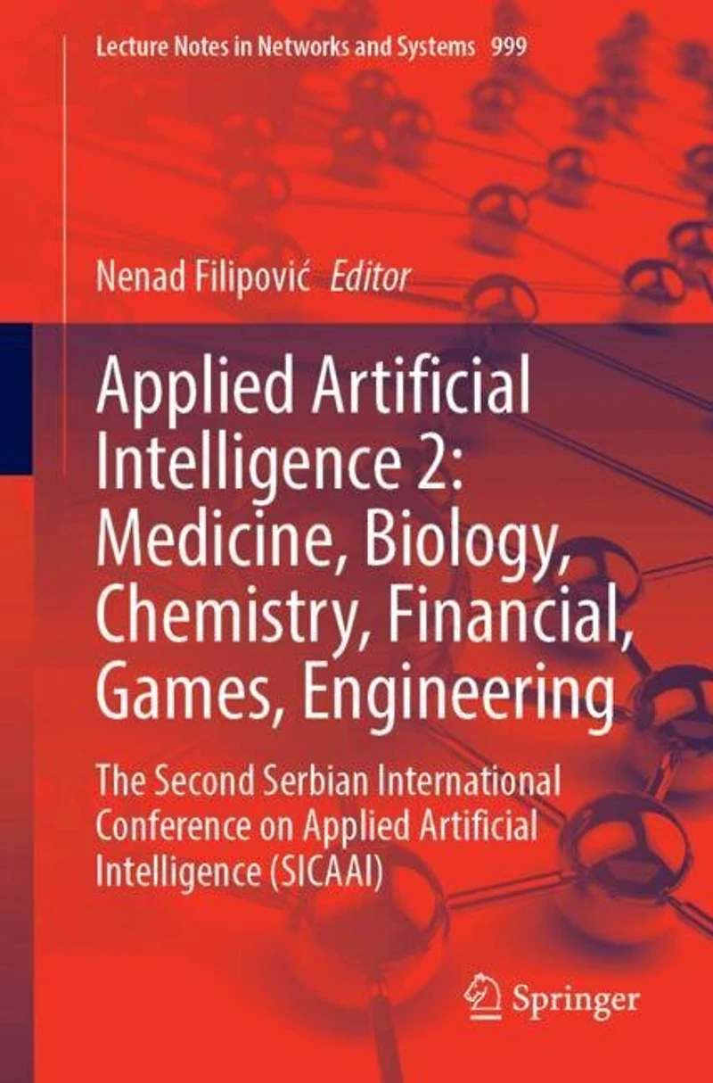 Applied Artificial Intelligence 2: Medicine, Biology, Chemistry, Financial, Games, Engineering: The Second Serbian International Conference on (SICAAI)