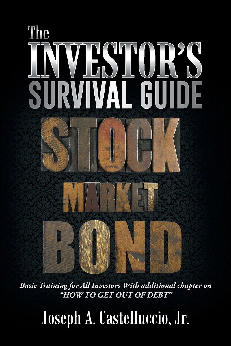 THE INVESTOR'S SURVIVAL GUIDE: Basic Training for All Investors With additional chapter on HOW TO GET OUT OF DEBT