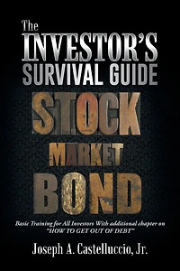 THE INVESTOR'S SURVIVAL GUIDE: Basic Training for All Investors With additional chapter on HOW TO GET OUT OF DEBT