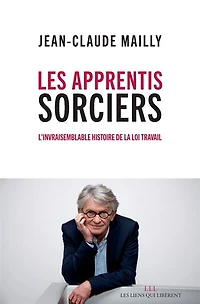 Les apprentis sorciers: l'invraisemblable histoire de la loi Travail