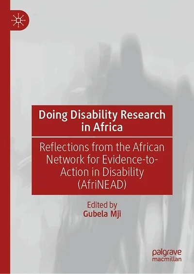 Doing Disability Research Africa: Reflections from the African Network for Evidence-to-Action (AfriNEAD: (AfriNEAD)