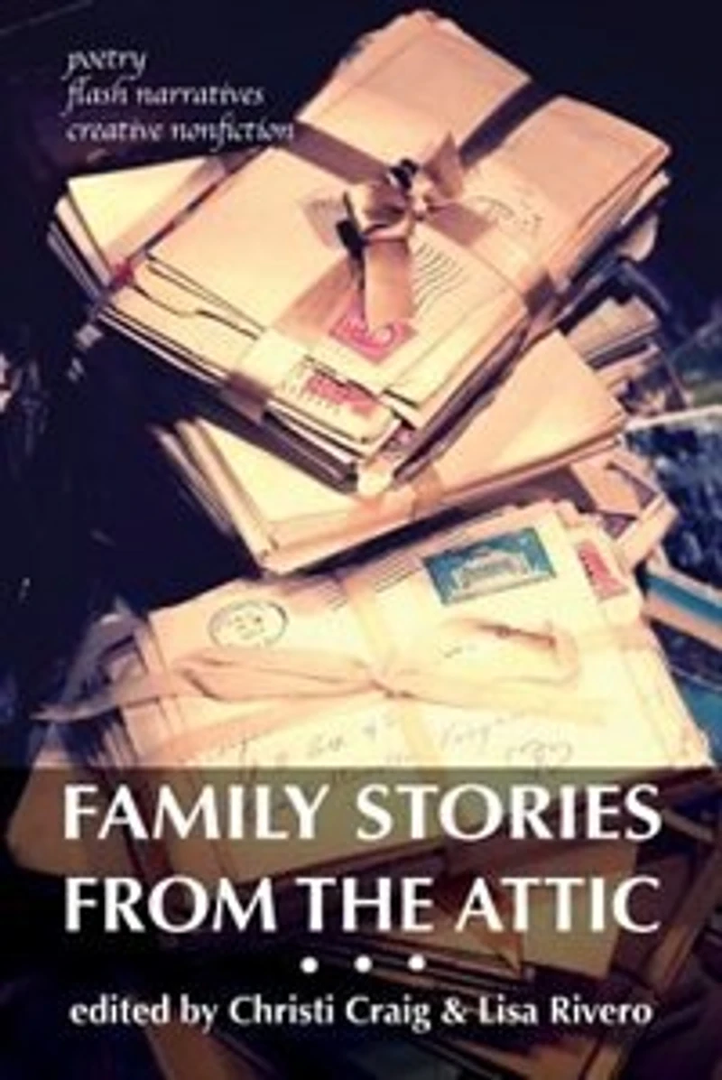 Family Stories from the Attic: Bringing letters and archives alive through creative nonfiction, flash narratives, poetry