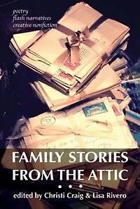 Family Stories from the Attic: Bringing letters and archives alive through creative nonfiction, flash narratives, poetry