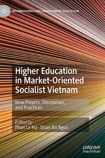 Higher Education Market-Oriented Socialist Vietnam: New Players, Discourses, and Practices