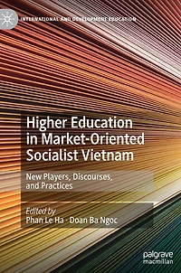 Higher Education Market-Oriented Socialist Vietnam: New Players, Discourses, and Practices