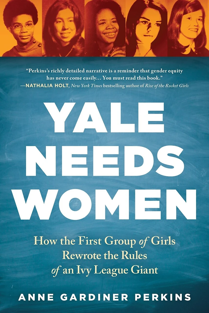 Yale Needs Women: How The First Group Of Girls Rewrote Rules An Ivy League Giant