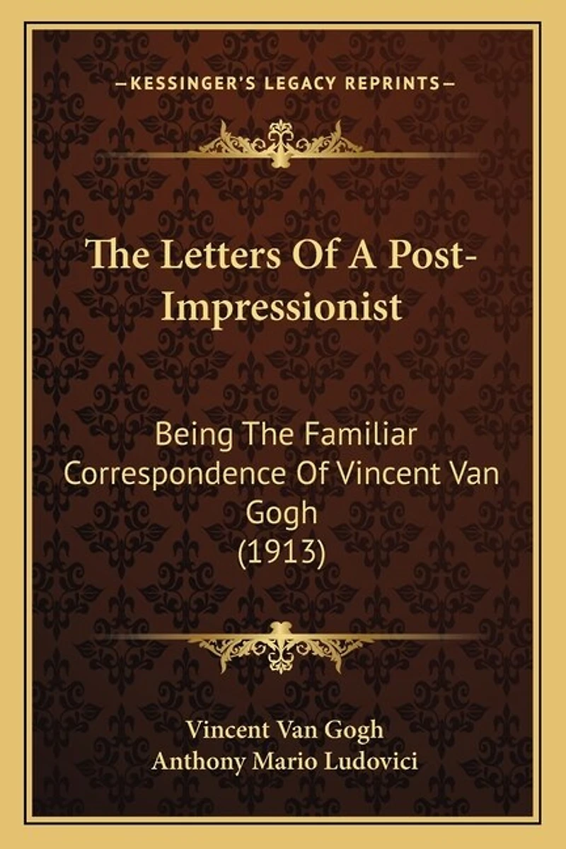 The Letters Of A Post-Impressionist: Being The Familiar Correspondence Of Vincent Van Gogh (1913)