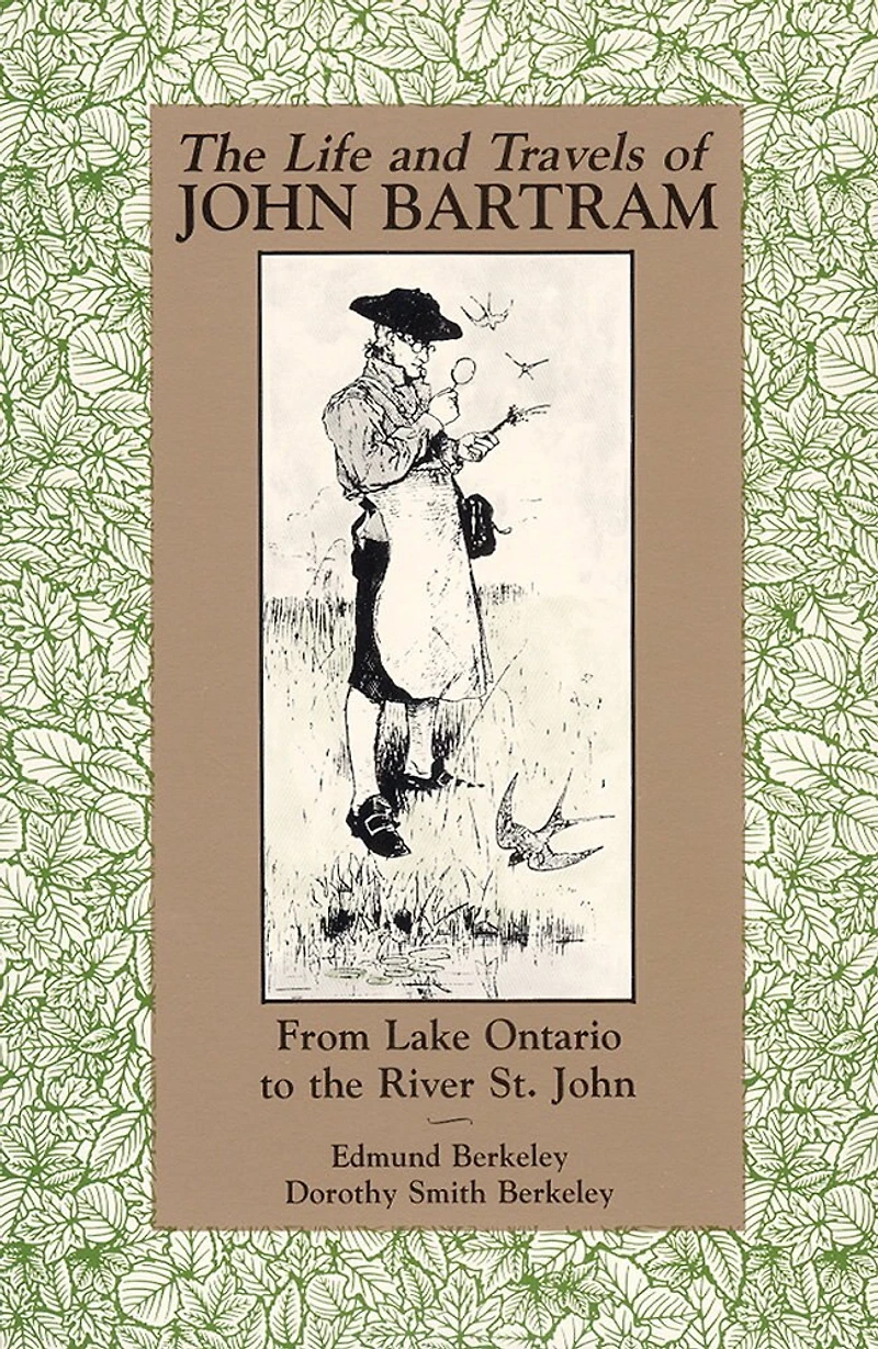 The Life and Travels of John Bartram: From Lake Ontario to the River St. John