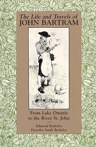 The Life and Travels of John Bartram: From Lake Ontario to the River St. John