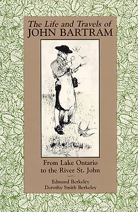 The Life and Travels of John Bartram: From Lake Ontario to the River St. John