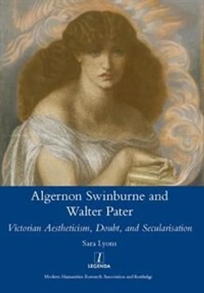 Algernon Swinburne and Walter Pater: Victorian Aestheticism, Doubt Secularisation