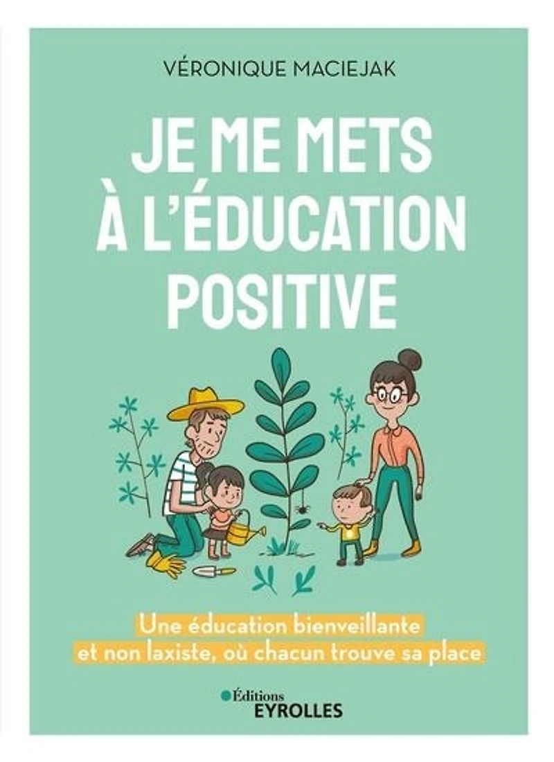 Je me mets à l'éducation positive : une éducation bienveillante et non laxiste, où chacun trouve sa place: place