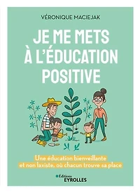 Je me mets à l'éducation positive : une éducation bienveillante et non laxiste, où chacun trouve sa place: place
