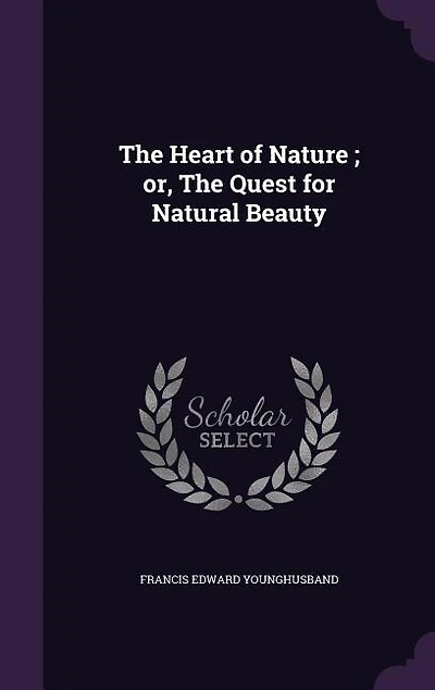 The Heart of Nature ; or, The Quest for Natural Beauty