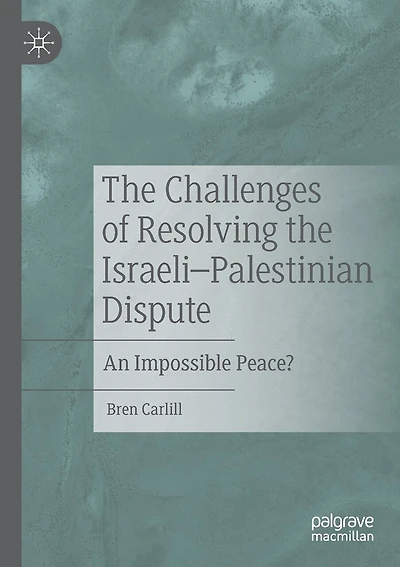 The Challenges of Resolving the Israeli-Palestinian Dispute: An Impossible Peace?