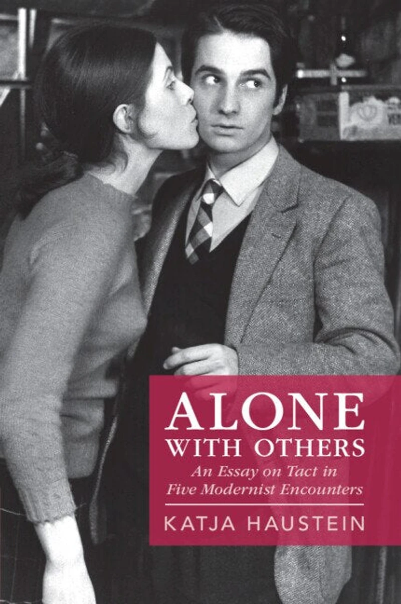Alone with Others: An Essay on Tact Five Modernist Encounters