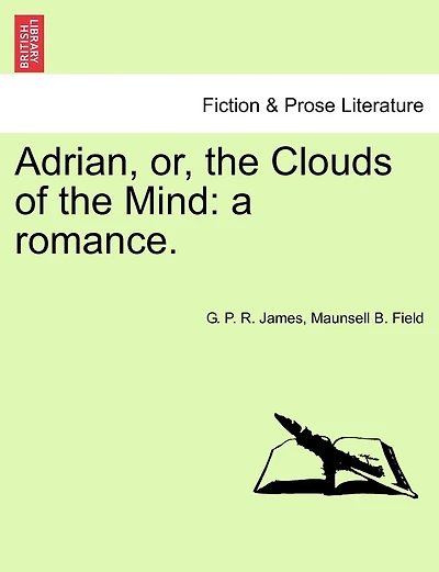 Adrian, Or, The Clouds Of The Mind: A Romance.
