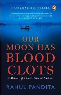 Our Moon Has Blood Clots: The Exodus of the Kashmiri Pandits