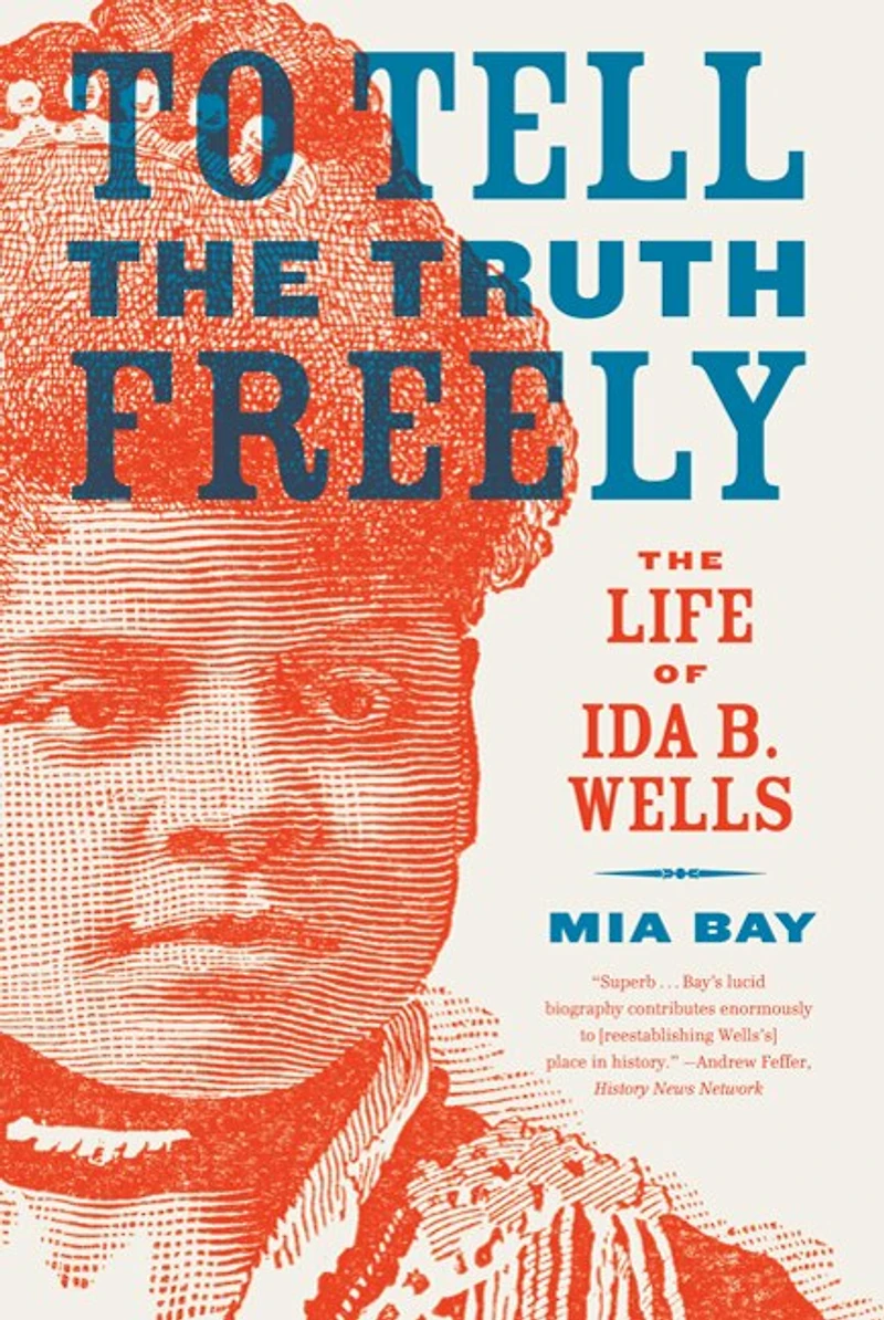 To Tell The Truth Freely: Life Of Ida B. Wells