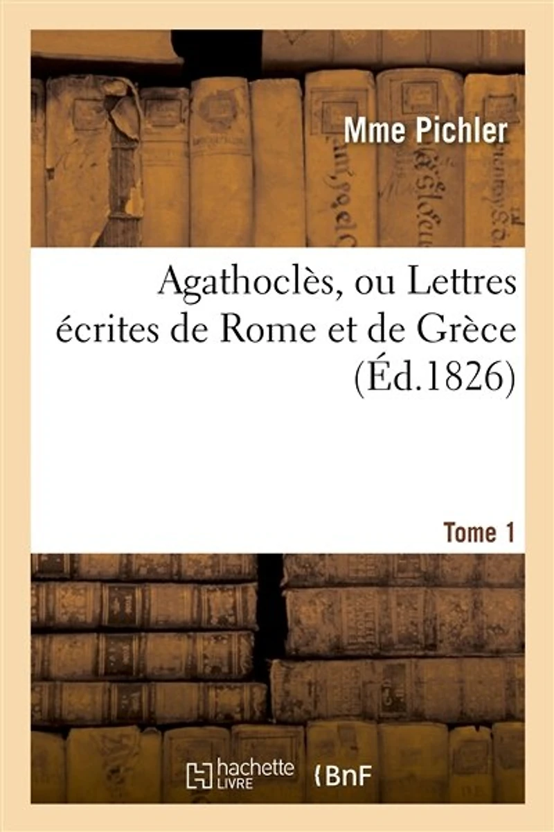 Agathoclès, Ou Lettres Écrites de Rome Et de Grèce T01