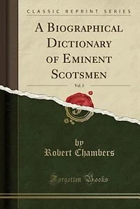A Biographical Dictionary of Eminent Scotsmen, Vol. 3 (Classic Reprint)