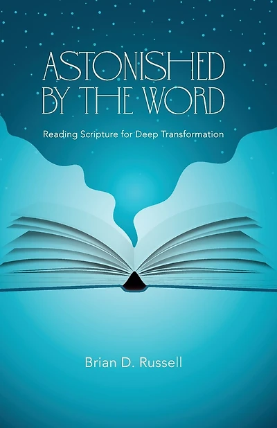Astonished by the Word: Reading Scripture for Deep Transformation