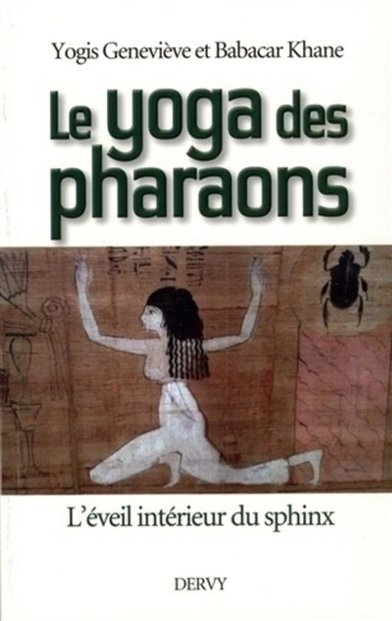 Le yoga des pharaons: l'éveil intérieur du sphinx