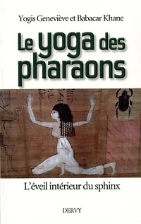 Le yoga des pharaons: l'éveil intérieur du sphinx